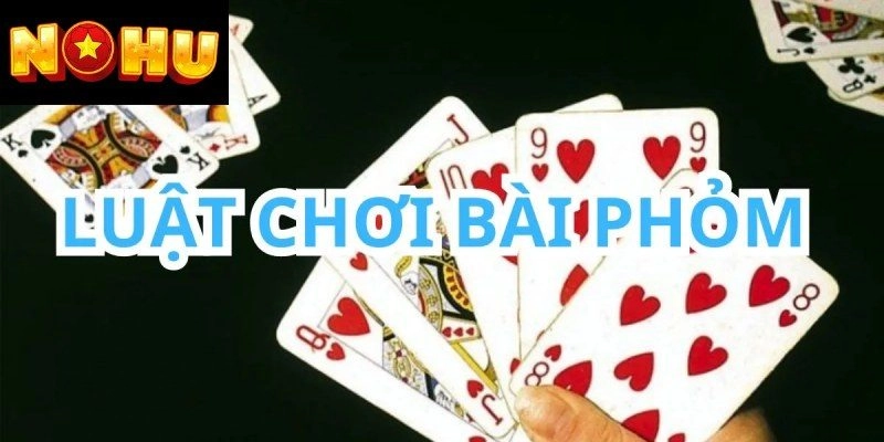 Cách chơi bài phỏm tại cổng game Nohu