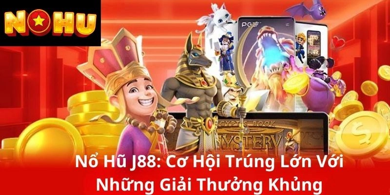 Tìm hiểu danh mục nổ hũ J88 có gì đặc sắc