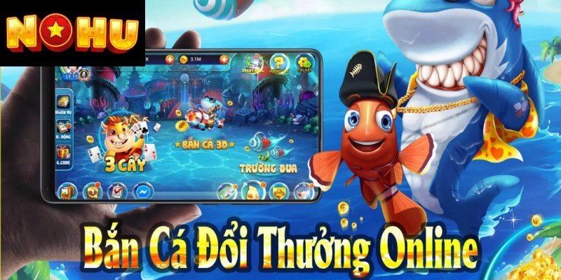 Tìm hiểu về game bắn cá kiếm tiền thật tại Nohu